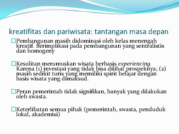 kreatifitas dan pariwisata: tantangan masa depan �Pembangunan masih didominasi oleh kelas menengah kreatif. Berimplikasi