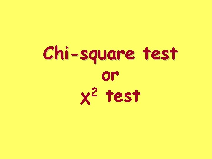 Chi-square test or 2 χ test Chi-square test or 2 χ test