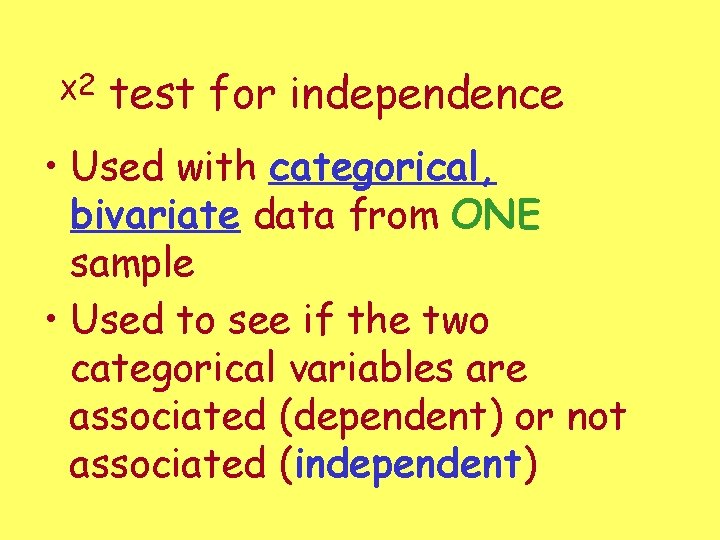 χ2 test for independence • Used with categorical, bivariate data from ONE sample • χ2 test for independence • Used with categorical, bivariate data from ONE sample •