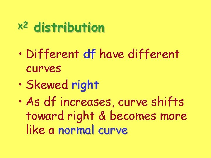 χ2 distribution • Different df have different curves • Skewed right • As df χ2 distribution • Different df have different curves • Skewed right • As df