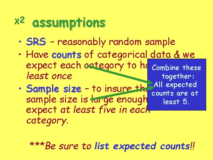 χ2 assumptions • SRS – reasonably random sample • Have counts of categorical data χ2 assumptions • SRS – reasonably random sample • Have counts of categorical data