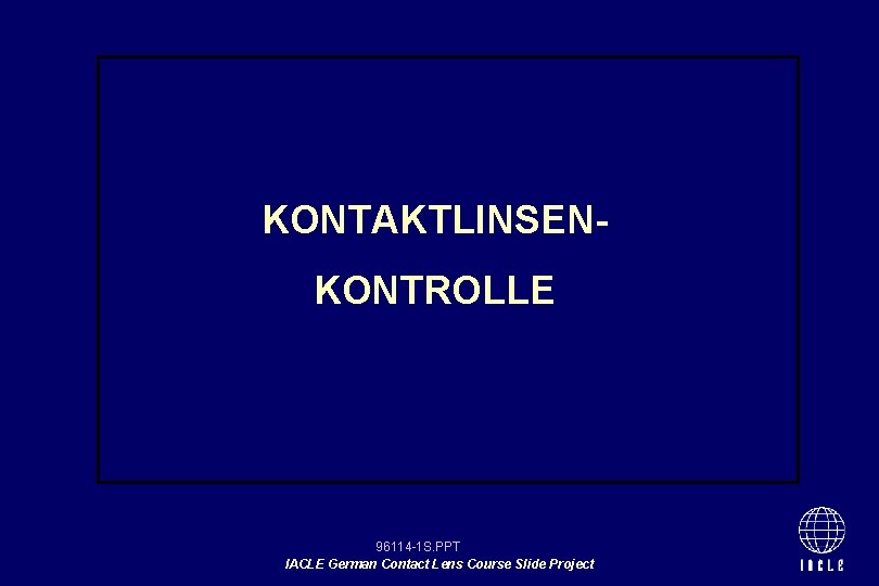 KONTAKTLINSENKONTROLLE 96114 -1 S. PPT IACLE German Contact Lens Course Slide Project 