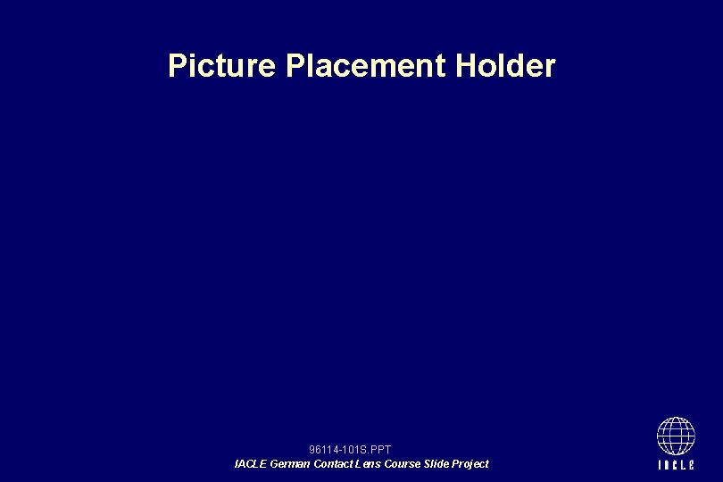 Picture Placement Holder 96114 -101 S. PPT IACLE German Contact Lens Course Slide Project