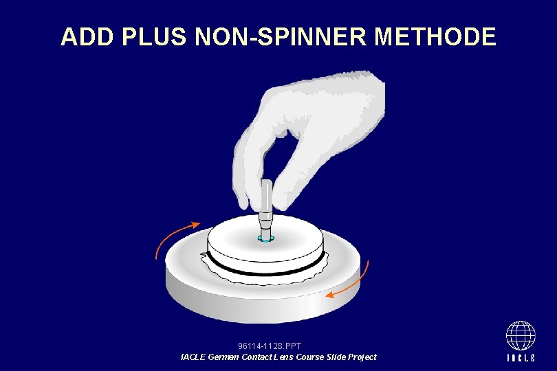 ADD PLUS NON-SPINNER METHODE 96114 -112 S. PPT IACLE German Contact Lens Course Slide