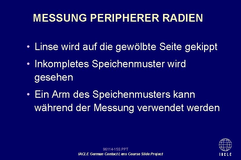 MESSUNG PERIPHERER RADIEN • Linse wird auf die gewölbte Seite gekippt • Inkompletes Speichenmuster