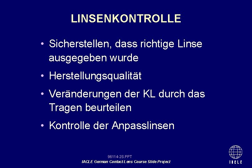 LINSENKONTROLLE • Sicherstellen, dass richtige Linse ausgegeben wurde • Herstellungsqualität • Veränderungen der KL