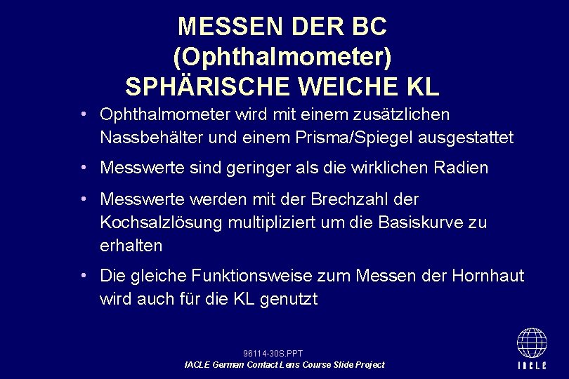 MESSEN DER BC (Ophthalmometer) SPHÄRISCHE WEICHE KL • Ophthalmometer wird mit einem zusätzlichen Nassbehälter