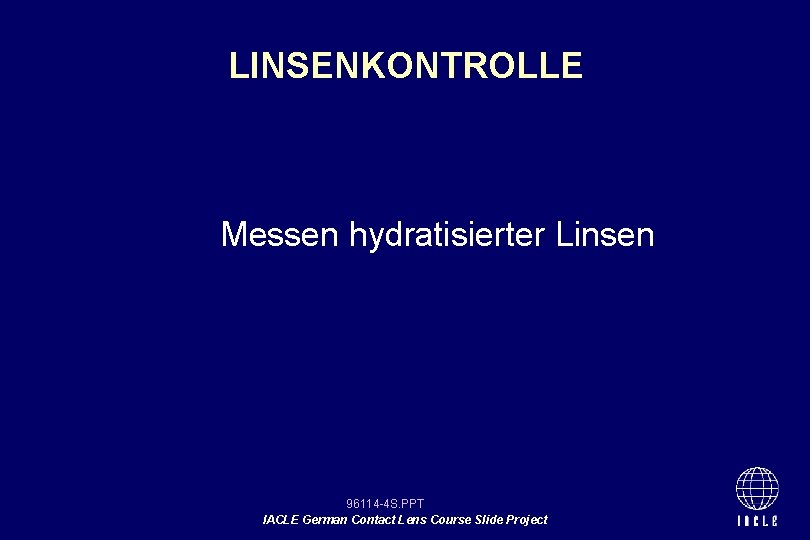 LINSENKONTROLLE Messen hydratisierter Linsen 96114 -4 S. PPT IACLE German Contact Lens Course Slide
