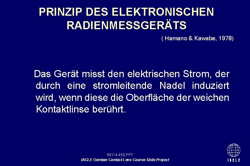 PRINZIP DES ELEKTRONISCHEN RADIENMESSGERÄTS ( Hamano & Kawabe, 1978) Das Gerät misst den elektrischen