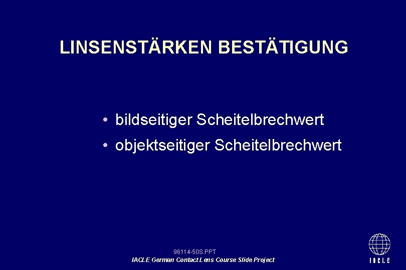 LINSENSTÄRKEN BESTÄTIGUNG • bildseitiger Scheitelbrechwert • objektseitiger Scheitelbrechwert 96114 -50 S. PPT IACLE German