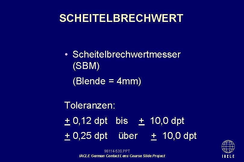 SCHEITELBRECHWERT • Scheitelbrechwertmesser (SBM) (Blende = 4 mm) Toleranzen: + 0, 12 dpt bis