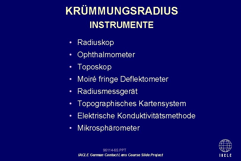 KRÜMMUNGSRADIUS INSTRUMENTE • Radiuskop • Ophthalmometer • Toposkop • Moiré fringe Deflektometer • Radiusmessgerät