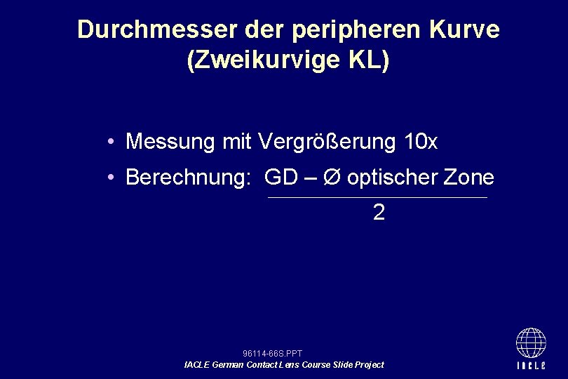 Durchmesser der peripheren Kurve (Zweikurvige KL) • Messung mit Vergrößerung 10 x • Berechnung: