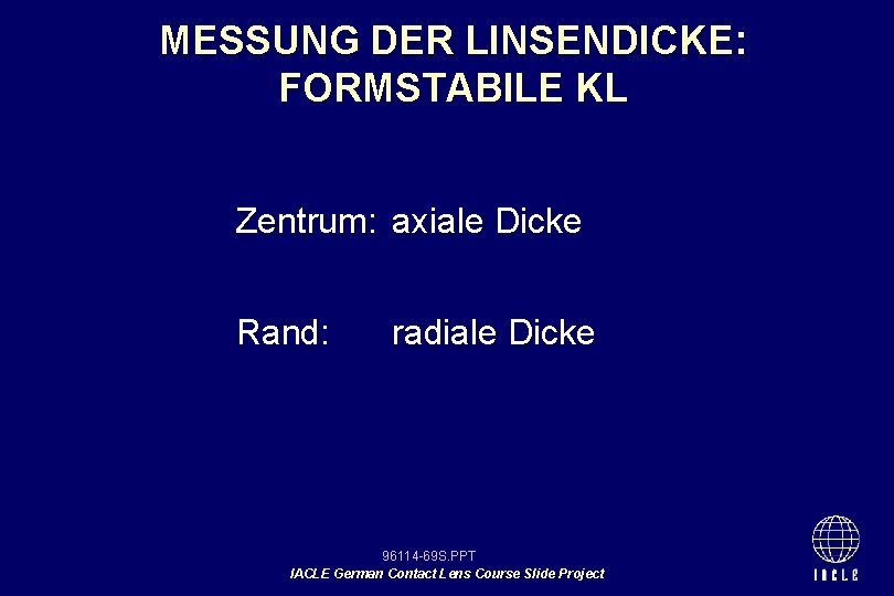 MESSUNG DER LINSENDICKE: FORMSTABILE KL Zentrum: axiale Dicke Rand: radiale Dicke 96114 -69 S.