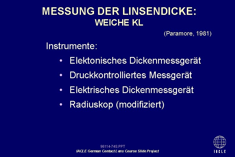 MESSUNG DER LINSENDICKE: WEICHE KL (Paramore, 1981) Instrumente: • Elektonisches Dickenmessgerät • Druckkontrolliertes Messgerät