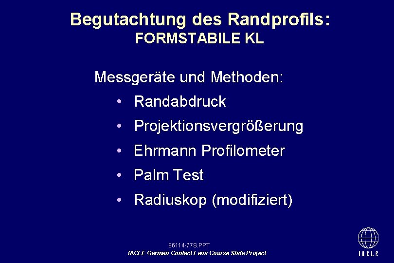 Begutachtung des Randprofils: FORMSTABILE KL Messgeräte und Methoden: • Randabdruck • Projektionsvergrößerung • Ehrmann