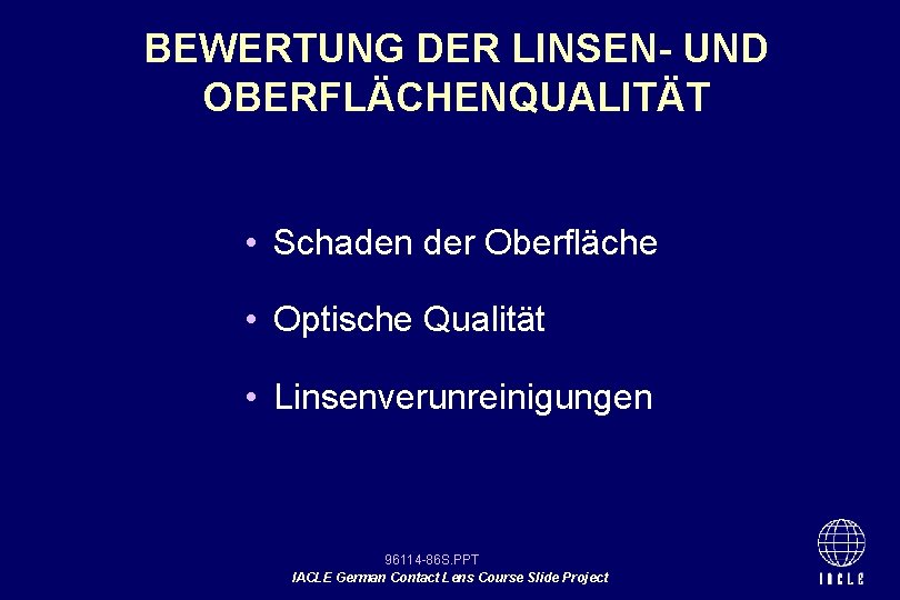 BEWERTUNG DER LINSEN- UND OBERFLÄCHENQUALITÄT • Schaden der Oberfläche • Optische Qualität • Linsenverunreinigungen