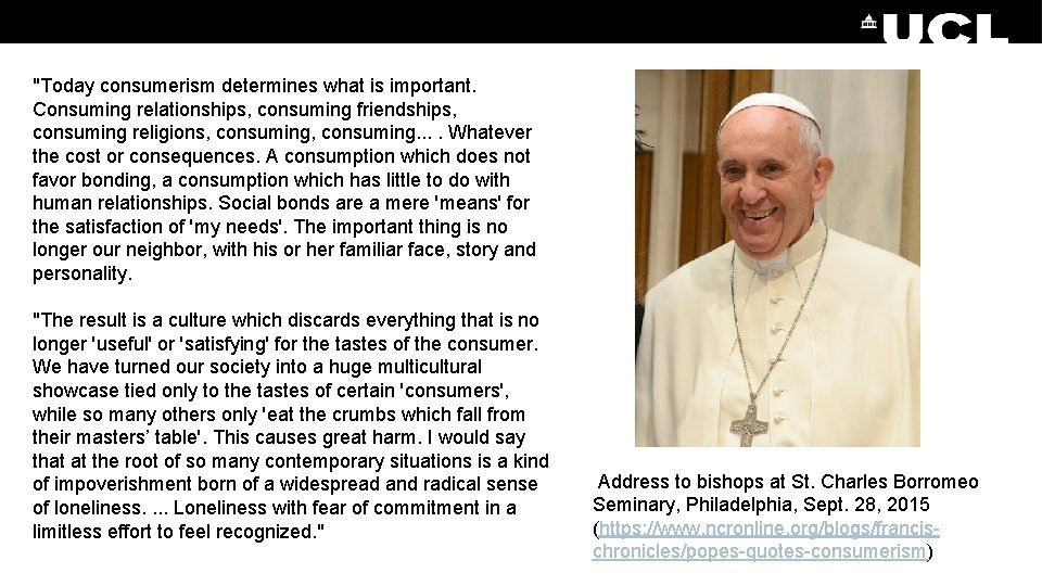 "Today consumerism determines what is important. Consuming relationships, consuming friendships, consuming religions, consuming. .