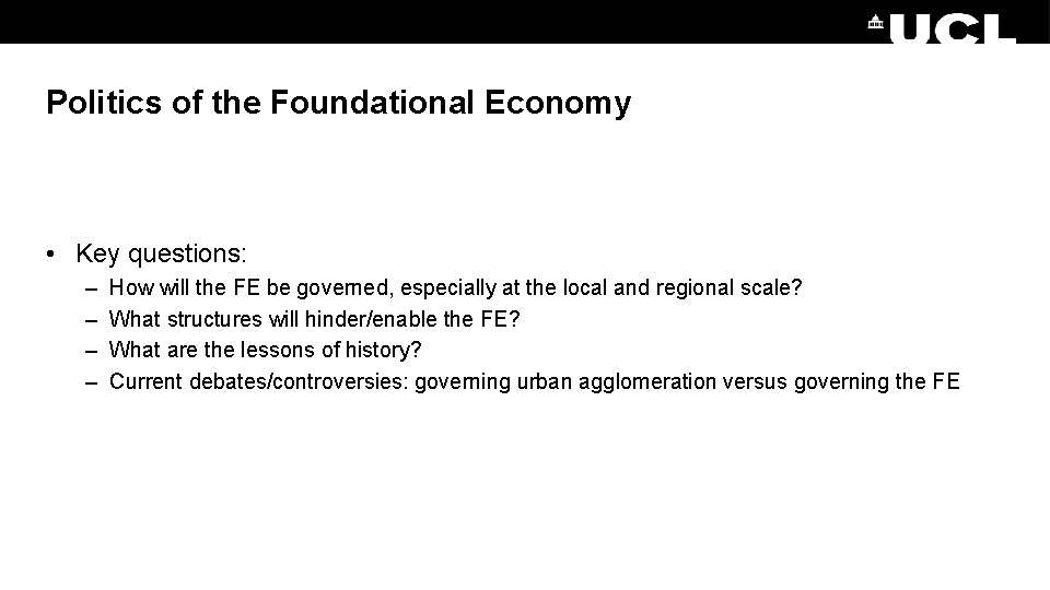 Politics of the Foundational Economy • Key questions: – – How will the FE
