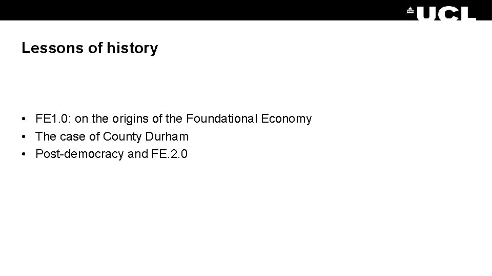 Lessons of history • FE 1. 0: on the origins of the Foundational Economy