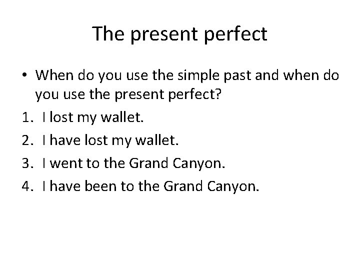The present perfect • When do you use the simple past and when do The present perfect • When do you use the simple past and when do