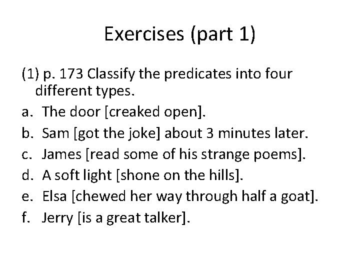 Exercises (part 1) (1) p. 173 Classify the predicates into four different types. a. Exercises (part 1) (1) p. 173 Classify the predicates into four different types. a.