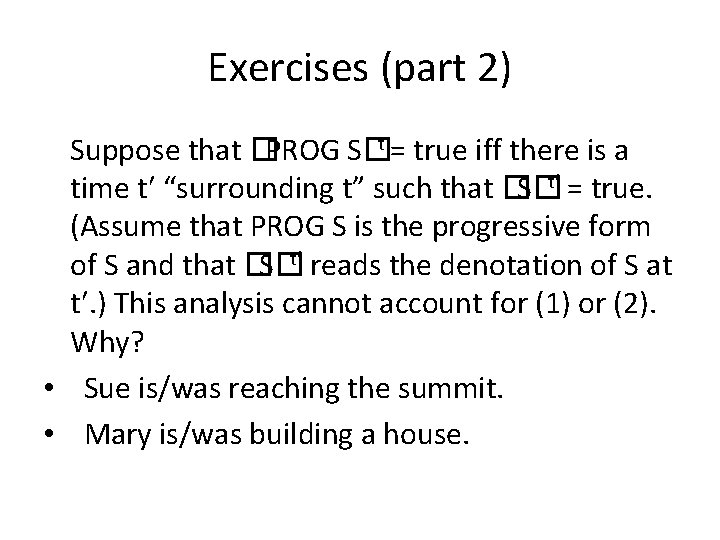 Exercises (part 2) Suppose that �PROG S�t = true iff there is a time Exercises (part 2) Suppose that �PROG S�t = true iff there is a time