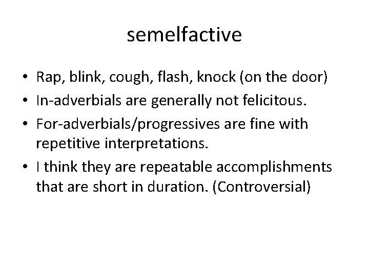 semelfactive • Rap, blink, cough, flash, knock (on the door) • In-adverbials are generally semelfactive • Rap, blink, cough, flash, knock (on the door) • In-adverbials are generally