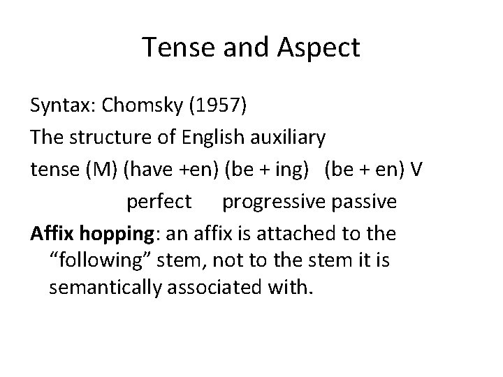 Tense and Aspect Syntax: Chomsky (1957) The structure of English auxiliary tense (M) (have Tense and Aspect Syntax: Chomsky (1957) The structure of English auxiliary tense (M) (have