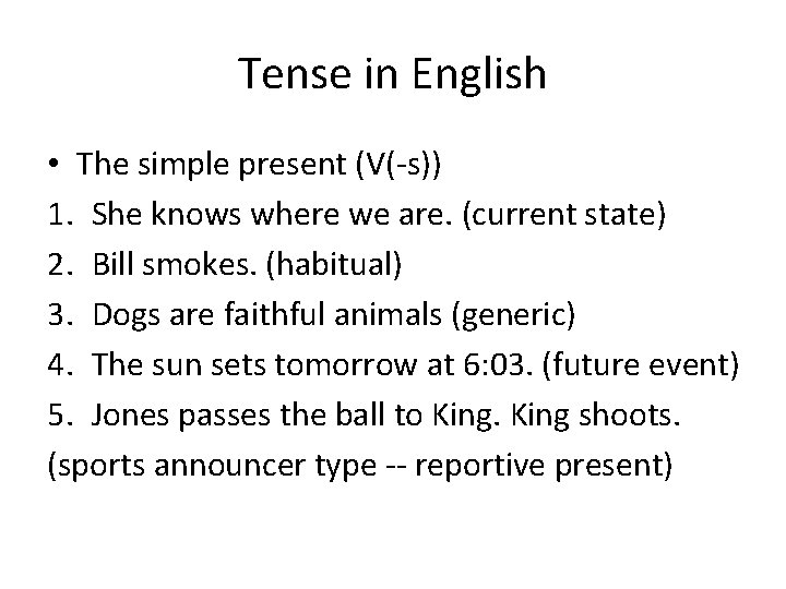 Tense in English • The simple present (V(-s)) 1. She knows where we are. Tense in English • The simple present (V(-s)) 1. She knows where we are.