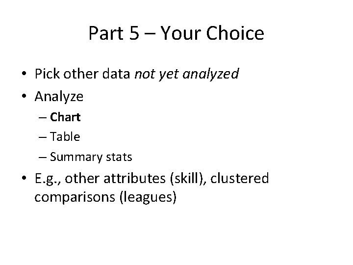 Part 5 – Your Choice • Pick other data not yet analyzed • Analyze