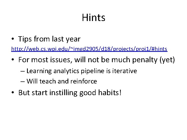 Hints • Tips from last year http: //web. cs. wpi. edu/~imgd 2905/d 18/projects/proj 1/#hints