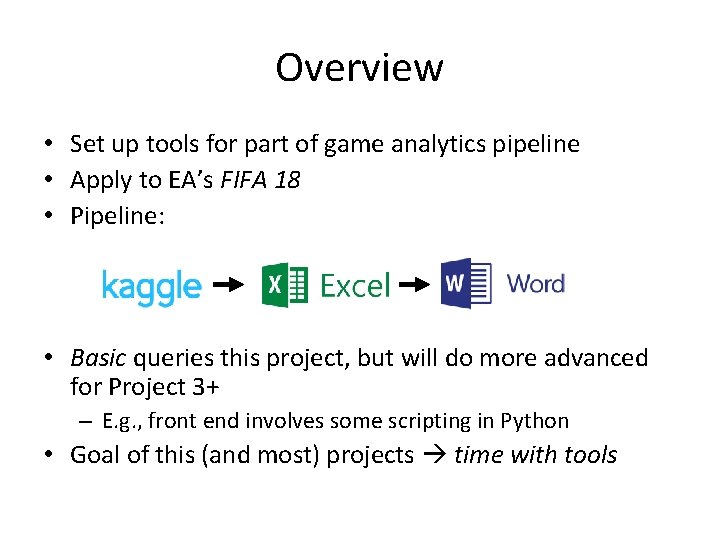 Overview • Set up tools for part of game analytics pipeline • Apply to