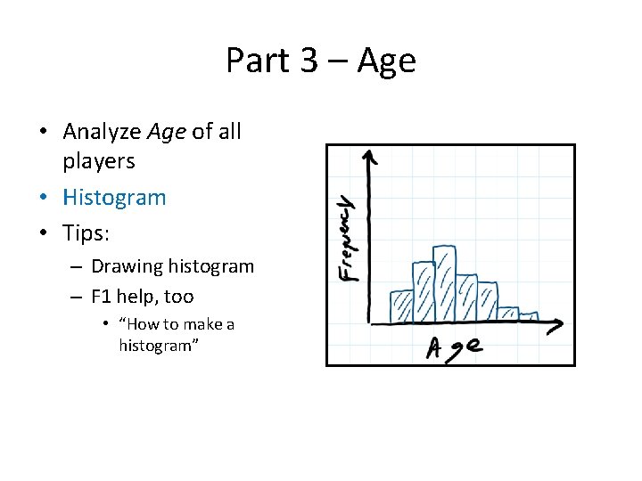 Part 3 – Age • Analyze Age of all players • Histogram • Tips: