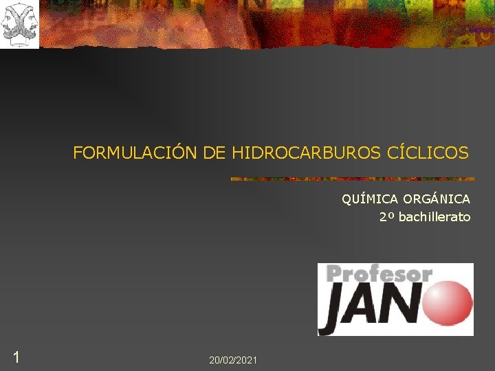 FORMULACIÓN DE HIDROCARBUROS CÍCLICOS QUÍMICA ORGÁNICA 2º bachillerato 1 20/02/2021 