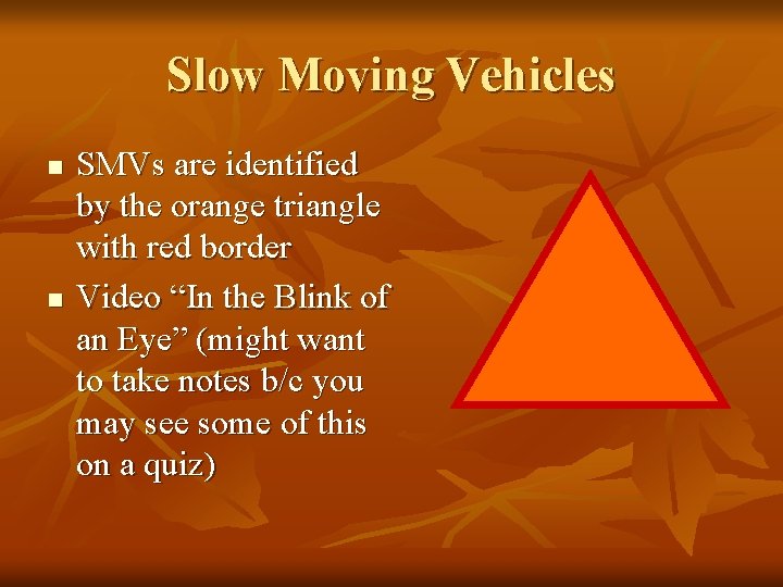 Slow Moving Vehicles n n SMVs are identified by the orange triangle with red