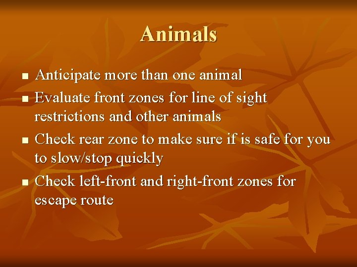 Animals n n Anticipate more than one animal Evaluate front zones for line of