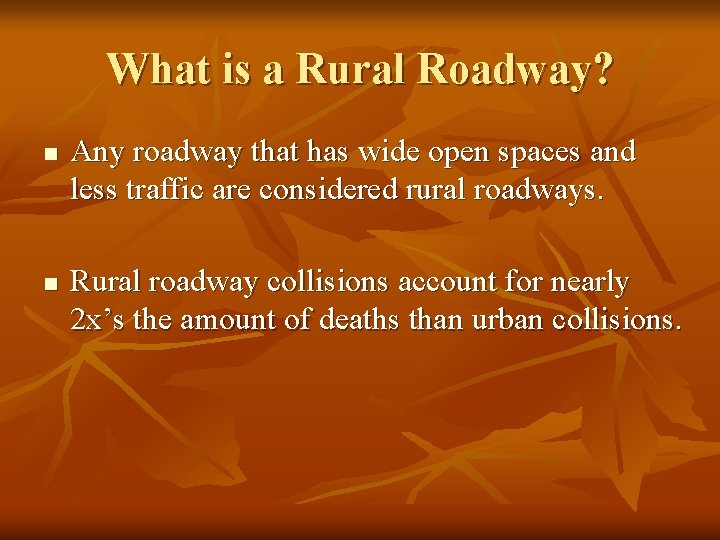 What is a Rural Roadway? n n Any roadway that has wide open spaces