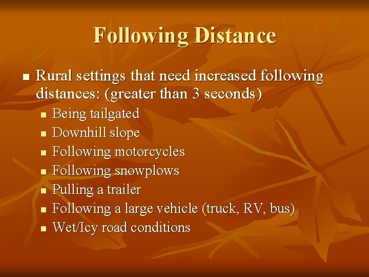 Following Distance n Rural settings that need increased following distances: (greater than 3 seconds)