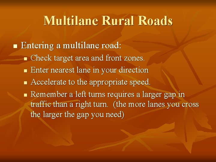 Multilane Rural Roads n Entering a multilane road: n n Check target area and