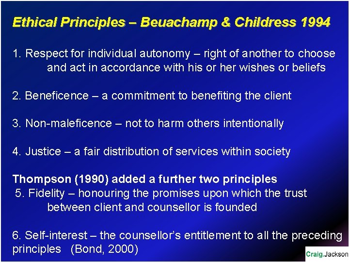 Ethical Principles – Beuachamp & Childress 1994 1. Respect for individual autonomy – right