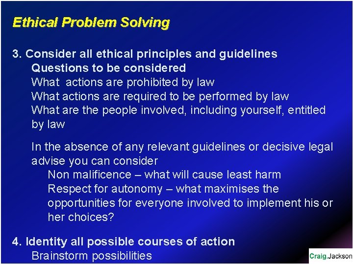 Ethical Problem Solving 3. Consider all ethical principles and guidelines Questions to be considered