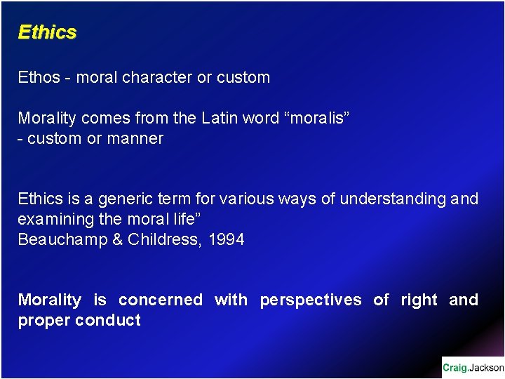 Ethics Ethos - moral character or custom Morality comes from the Latin word “moralis”