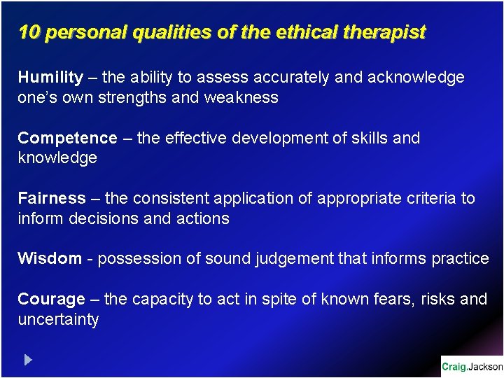 10 personal qualities of the ethical therapist Humility – the ability to assess accurately