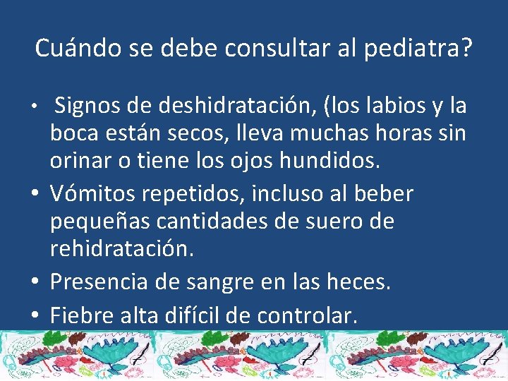 Cuándo se debe consultar al pediatra? • Signos de deshidratación, (los labios y la