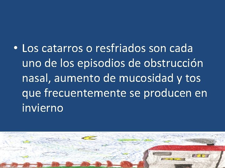  • Los catarros o resfriados son cada uno de los episodios de obstrucción