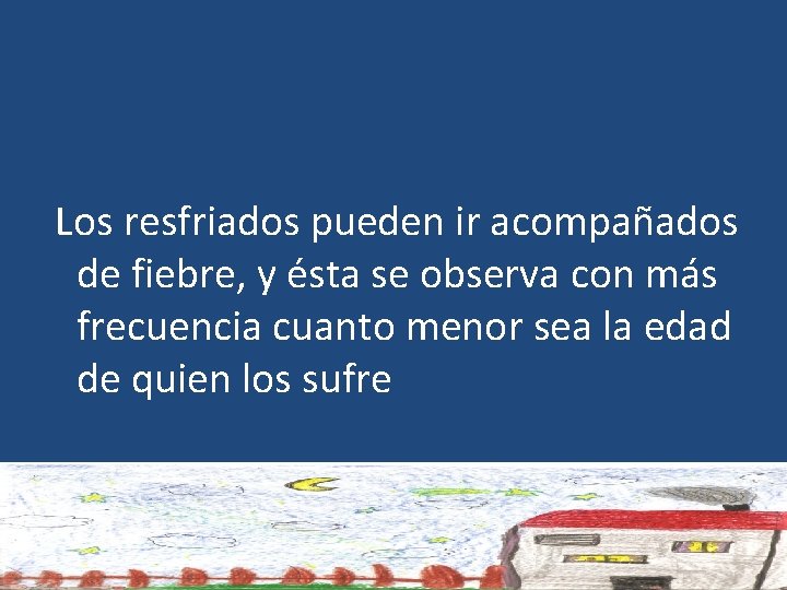  Los resfriados pueden ir acompañados de fiebre, y ésta se observa con más