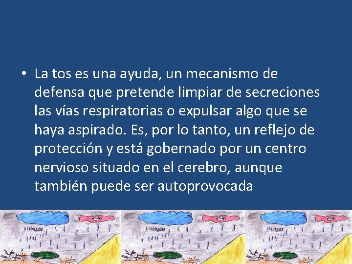  • La tos es una ayuda, un mecanismo de defensa que pretende limpiar