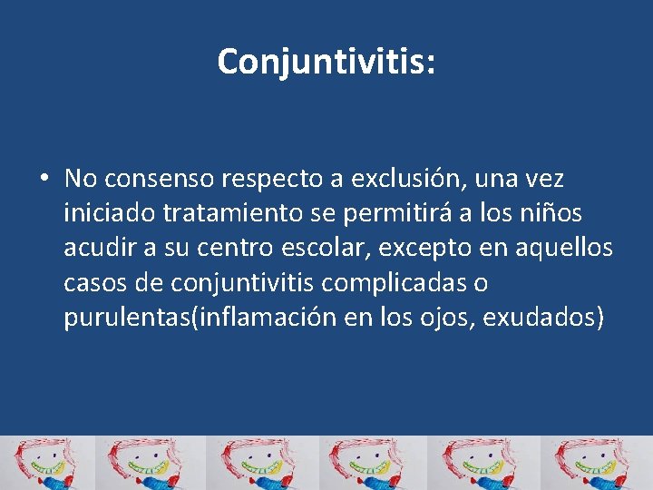 Conjuntivitis: • No consenso respecto a exclusión, una vez iniciado tratamiento se permitirá a