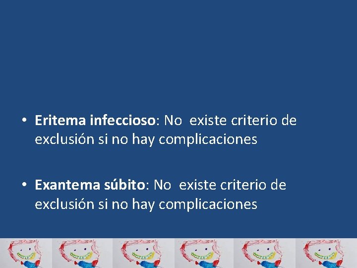  • Eritema infeccioso: No existe criterio de exclusión si no hay complicaciones •